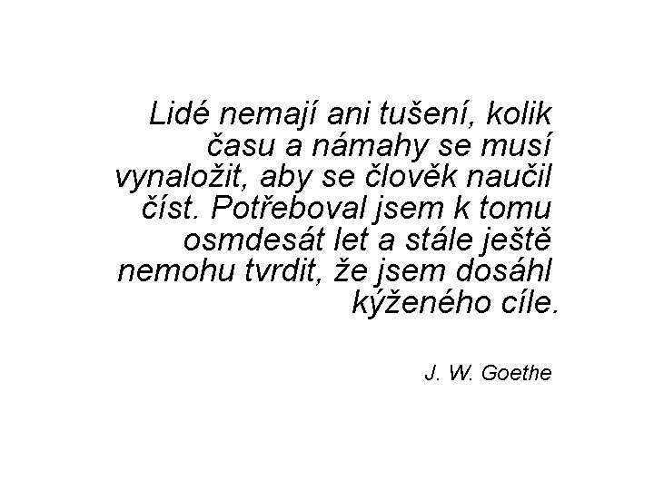 Lidé nemají ani tušení, kolik času a námahy se musí vynaložit, aby se člověk