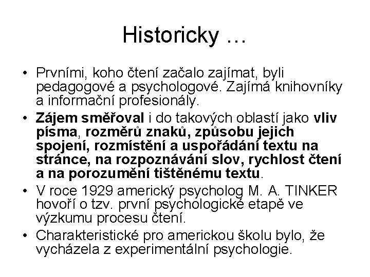 Historicky … • Prvními, koho čtení začalo zajímat, byli pedagogové a psychologové. Zajímá knihovníky