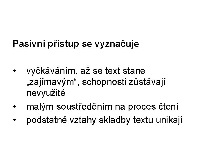 Pasivní přístup se vyznačuje • • • vyčkáváním, až se text stane „zajímavým“, schopnosti