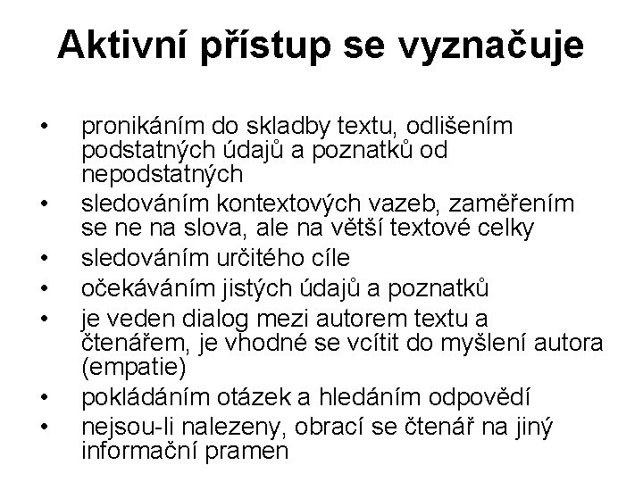 Aktivní přístup se vyznačuje • • pronikáním do skladby textu, odlišením podstatných údajů a