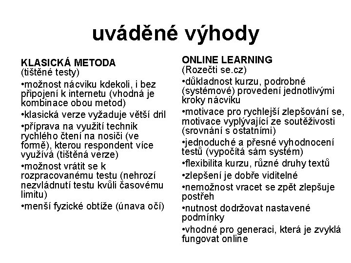 uváděné výhody KLASICKÁ METODA (tištěné testy) • možnost nácviku kdekoli, i bez připojení k