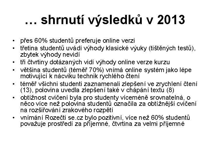 … shrnutí výsledků v 2013 • přes 60% studentů preferuje online verzi • třetina