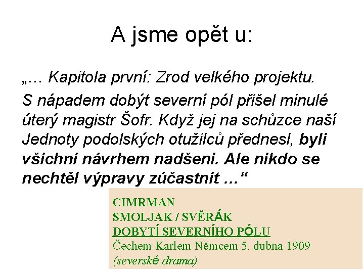 A jsme opět u: „… Kapitola první: Zrod velkého projektu. S nápadem dobýt severní