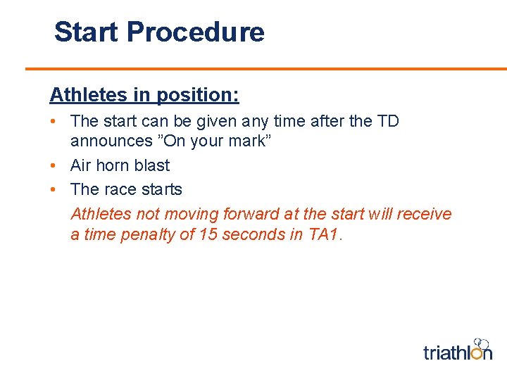 Start Procedure Athletes in position: • The start can be given any time after