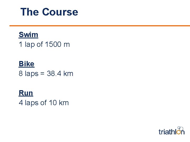 The Course Swim 1 lap of 1500 m Bike 8 laps = 38. 4