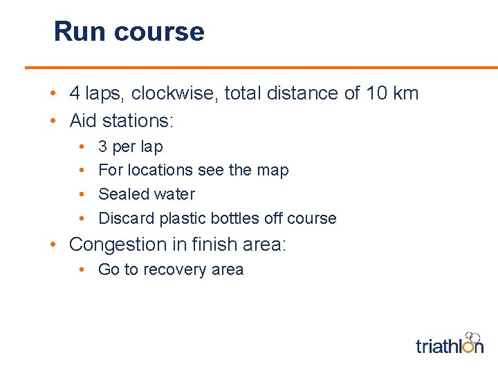 Run course • 4 laps, clockwise, total distance of 10 km • Aid stations: