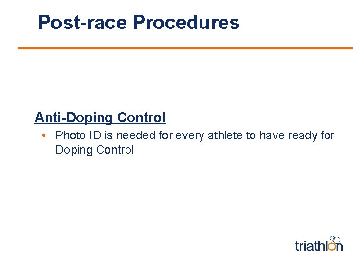 Post-race Procedures Anti-Doping Control • Photo ID is needed for every athlete to have