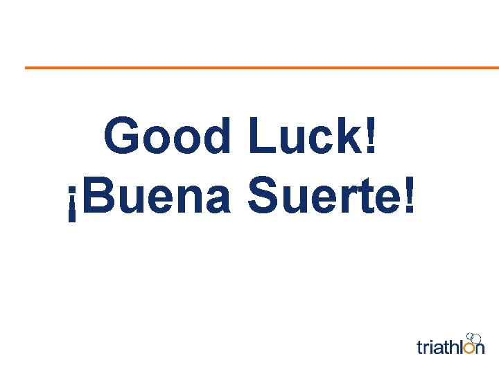 Good Luck! ¡Buena Suerte! 