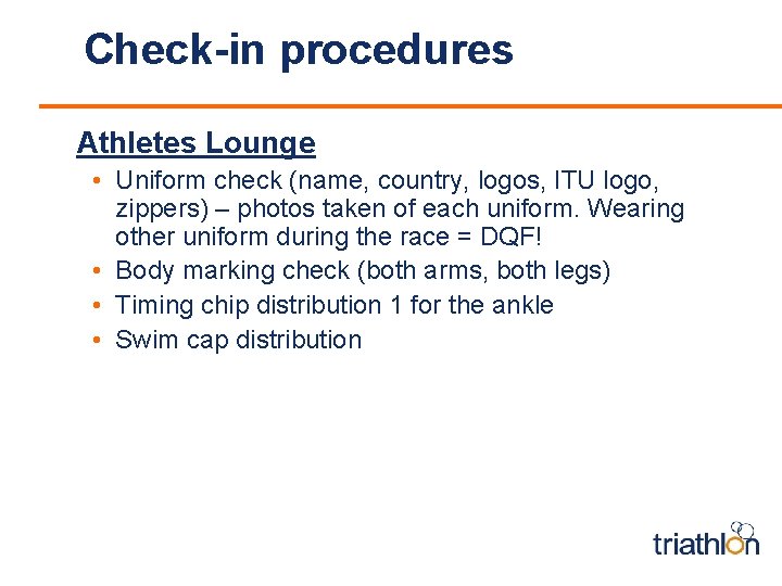 Check-in procedures Athletes Lounge • Uniform check (name, country, logos, ITU logo, zippers) –