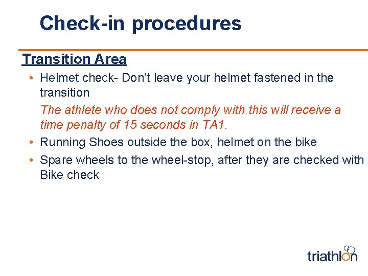 Check-in procedures Transition Area • Helmet check- Don’t leave your helmet fastened in the