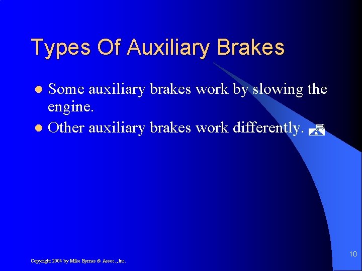 Types Of Auxiliary Brakes Some auxiliary brakes work by slowing the engine. l Other