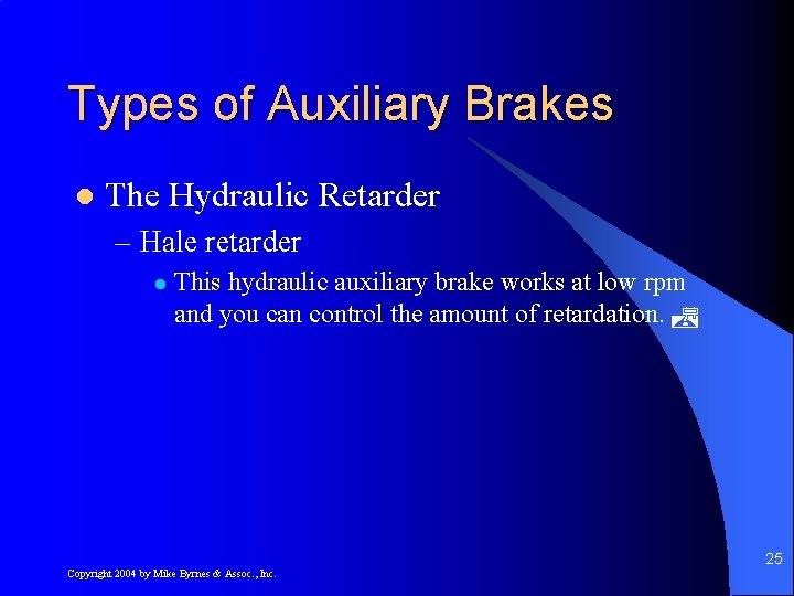 Types of Auxiliary Brakes l The Hydraulic Retarder – Hale retarder l This hydraulic