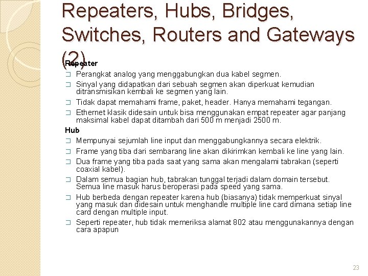 Repeaters, Hubs, Bridges, Switches, Routers and Gateways (2) Repeater � Perangkat analog yang menggabungkan