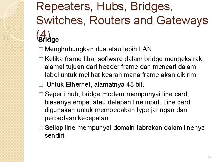 Repeaters, Hubs, Bridges, Switches, Routers and Gateways (4) Bridge � Menghubungkan dua atau lebih