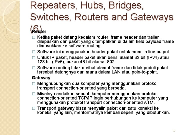 Repeaters, Hubs, Bridges, Switches, Routers and Gateways (6) Router Ketika paket datang kedalam router,