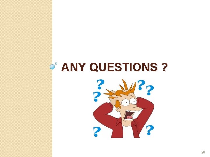 ANY QUESTIONS ? 28 