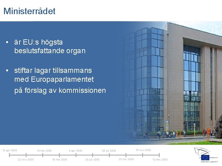 Ministerrådet • är EU: s högsta beslutsfattande organ • stiftar lagar tillsammans med Europaparlamentet