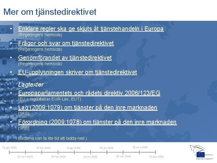 Mer om tjänstedirektivet • Enklare regler ska ge skjuts åt tjänstehandeln i Europa (Regeringens