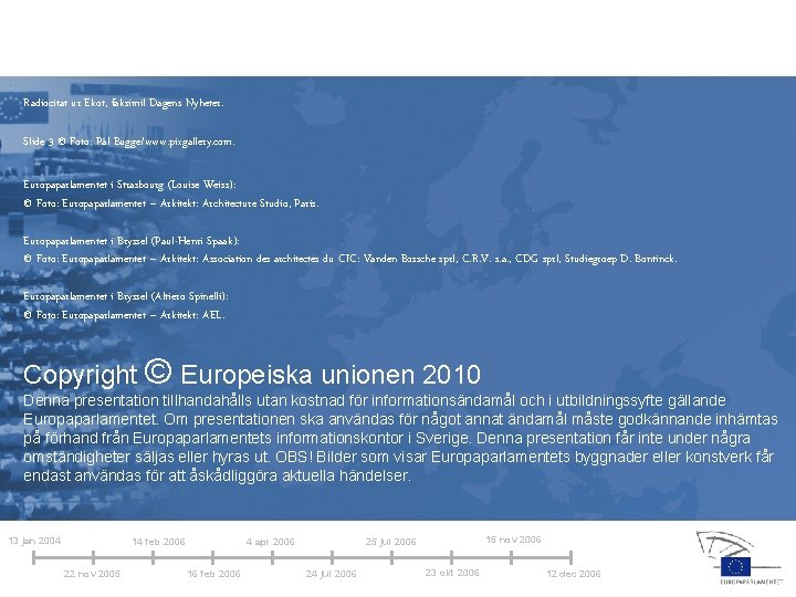 Radiocitat ur Ekot, faksimil Dagens Nyheter. Slide 3 © Foto: Pål Bugge/www. pixgallery. com.