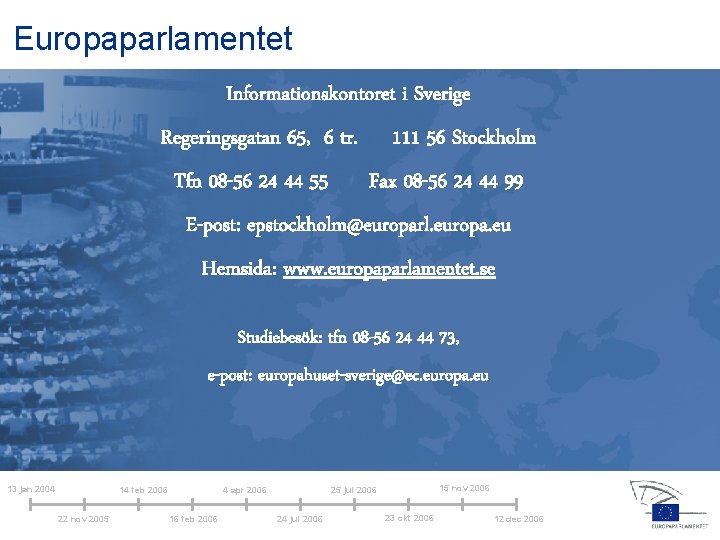 Europaparlamentet Informationskontoret i Sverige Regeringsgatan 65, 6 tr. Tfn 08 -56 24 44 55