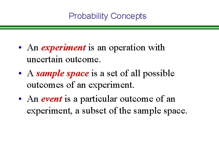 Probability Concepts • An experiment is an operation with uncertain outcome. • A sample