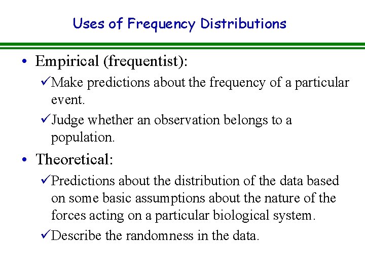 Uses of Frequency Distributions • Empirical (frequentist): üMake predictions about the frequency of a