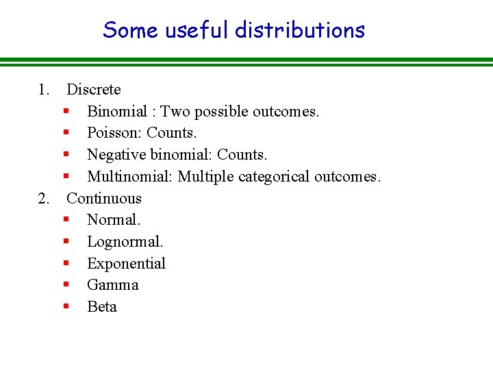 Some useful distributions 1. Discrete § Binomial : Two possible outcomes. § Poisson: Counts.