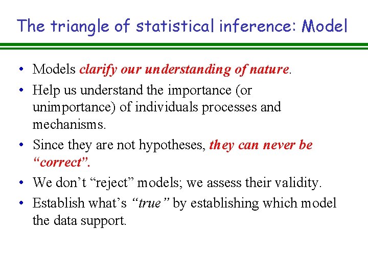 The triangle of statistical inference: Model • Models clarify our understanding of nature. •