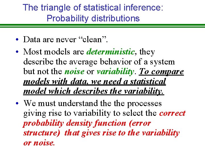 The triangle of statistical inference: Probability distributions • Data are never “clean”. • Most