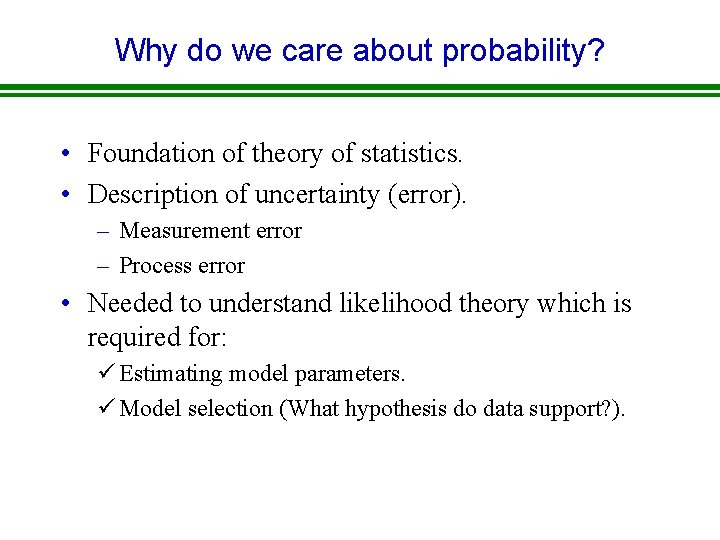 Why do we care about probability? • Foundation of theory of statistics. • Description
