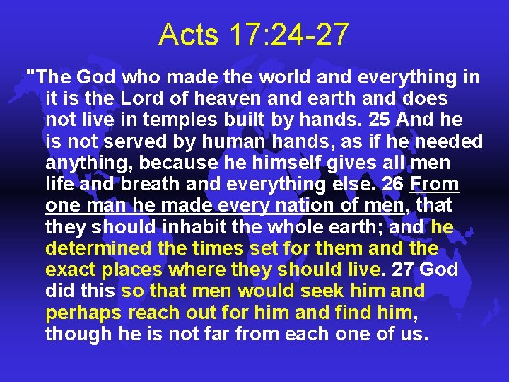 Acts 17: 24 -27 "The God who made the world and everything in it Acts 17: 24 -27 "The God who made the world and everything in it