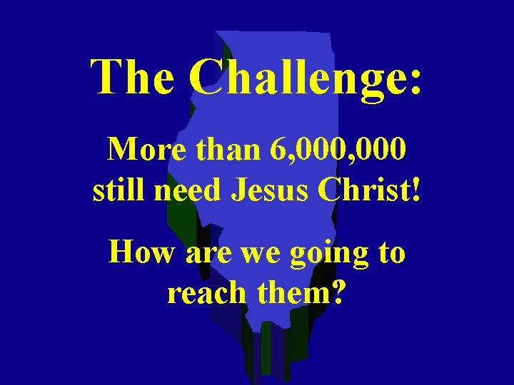 The Challenge: More than 6, 000 still need Jesus Christ! How are we going The Challenge: More than 6, 000 still need Jesus Christ! How are we going