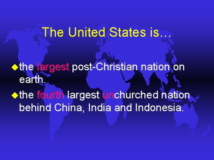 The United States is… uthe largest post-Christian nation on earth. uthe fourth largest unchurched The United States is… uthe largest post-Christian nation on earth. uthe fourth largest unchurched