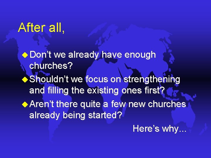 After all, u Don’t we already have enough churches? u Shouldn’t we focus on After all, u Don’t we already have enough churches? u Shouldn’t we focus on