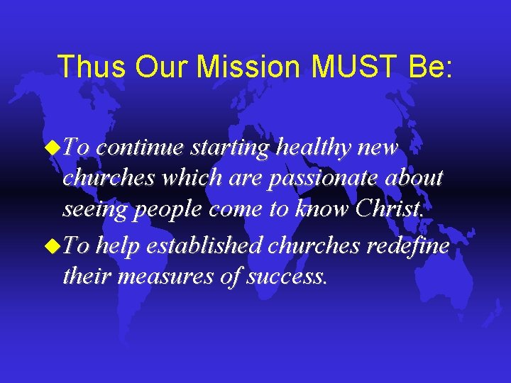 Thus Our Mission MUST Be: u. To continue starting healthy new churches which are Thus Our Mission MUST Be: u. To continue starting healthy new churches which are
