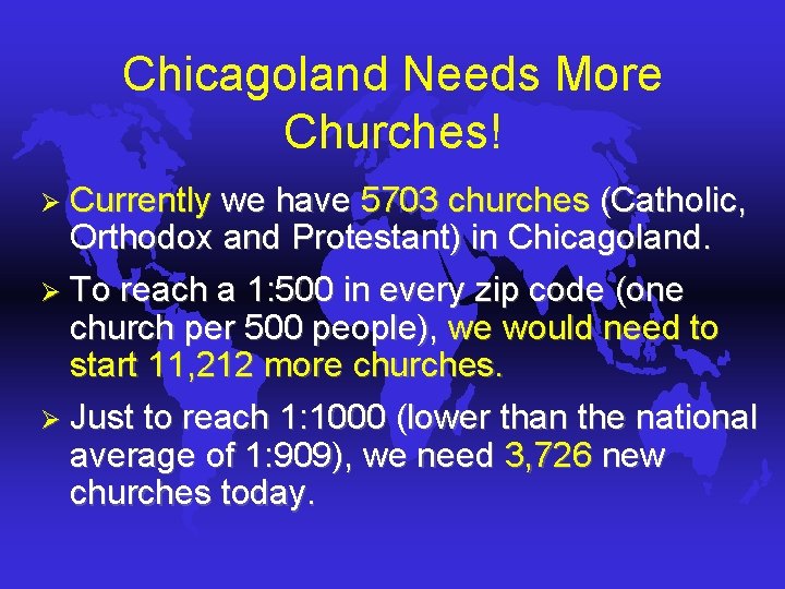 Chicagoland Needs More Churches! Ø Currently we have 5703 churches (Catholic, Orthodox and Protestant) Chicagoland Needs More Churches! Ø Currently we have 5703 churches (Catholic, Orthodox and Protestant)