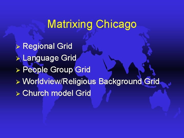 Matrixing Chicago Ø Regional Grid Ø Language Grid Ø People Group Grid Ø Worldview/Religious Matrixing Chicago Ø Regional Grid Ø Language Grid Ø People Group Grid Ø Worldview/Religious