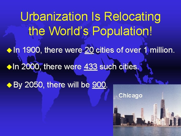 Urbanization Is Relocating the World’s Population! u In 1900, there were 20 cities of Urbanization Is Relocating the World’s Population! u In 1900, there were 20 cities of