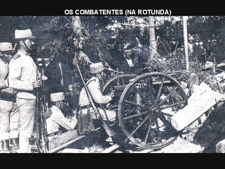 OS COMBATENTES (NA ROTUNDA) 
