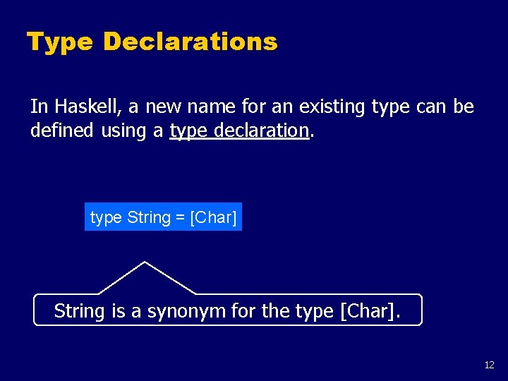 Type Declarations In Haskell, a new name for an existing type can be defined
