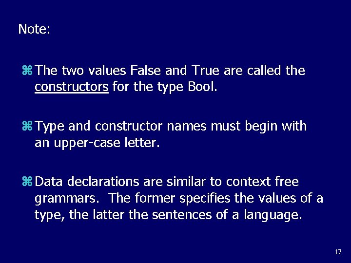 Note: z The two values False and True are called the constructors for the