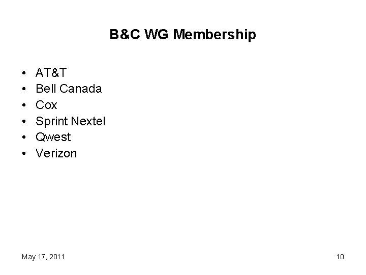 B&C WG Membership • • • AT&T Bell Canada Cox Sprint Nextel Qwest Verizon