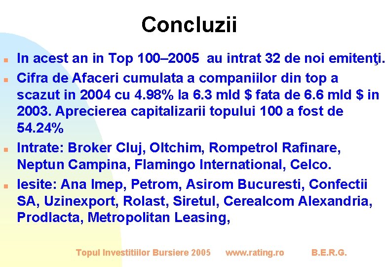 Concluzii n n In acest an in Top 100– 2005 au intrat 32 de