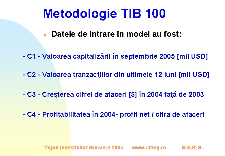 Metodologie TIB 100 n Datele de intrare în model au fost: - C 1