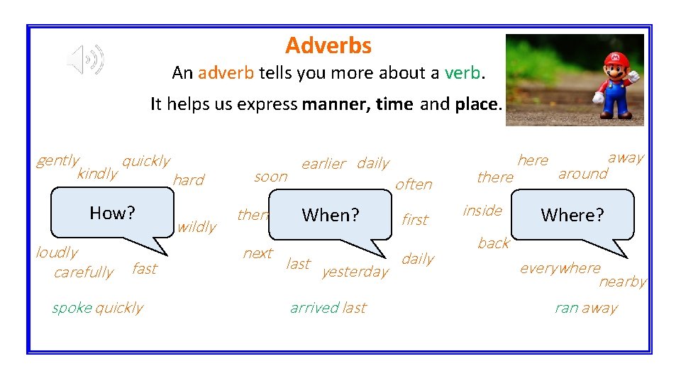 Adverbs An adverb tells you more about a verb. It helps us express manner,