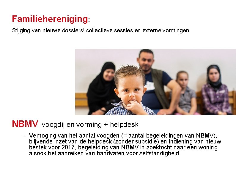 Familiehereniging: Stijging van nieuwe dossiers! collectieve sessies en externe vormingen NBMV: voogdij en vorming