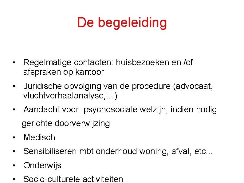 De begeleiding • Regelmatige contacten: huisbezoeken en /of afspraken op kantoor • Juridische opvolging