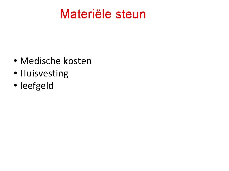 Materiële steun • Medische kosten • Huisvesting • leefgeld 