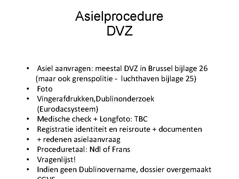 Asielprocedure DVZ • Asiel aanvragen: meestal DVZ in Brussel bijlage 26 (maar ook grenspolitie