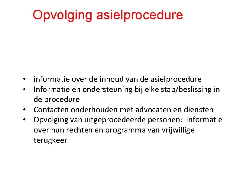 Opvolging asielprocedure • informatie over de inhoud van de asielprocedure • Informatie en ondersteuning